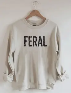 Feral Sweater,Feral 90s Baby Tee, Women's Fitted Tee,Funny Shirt, Funny Sayings,90s Style Baby Tee,gıft for mom,gıft for her,feral sweater