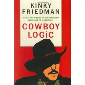USED-Cowboy Logic: The Wit and Wisdom of Kinky Friedman (and Some of His Friends) by Kinky Friedman (Hardcover)