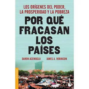 Por qué fracasan los países: los orígenes del poder, la prosperidad y la pobreza / Why Nations Fail (Spanish Edition)