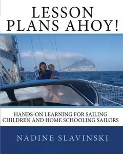 USED-Lesson Plans Ahoy: Hands-on Learning for Sailing Children and Home Schooling Sailors by Slavinski, Nadine (Paperback)