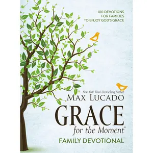Grace for the Moment Family Devotional, Hardcover: 100 Devotions for Families to Enjoy God’s Grace by Max Lucado [Hardback Book]