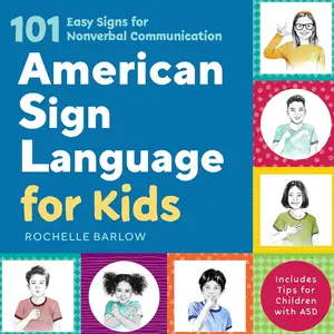 American Sign Language for Kids: 101 Easy Signs for Nonverbal Communication