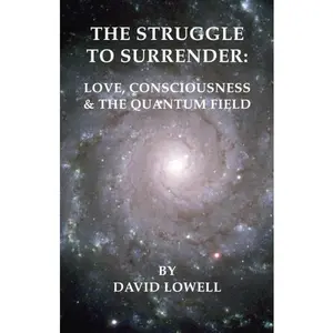USED-The Struggle to Surrender: Love, Consciousness & The Quantum Field by David Lowell (Paperback)