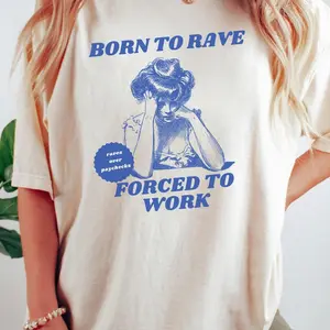 Born to Rave Forced to Work Shirt, Funny EDM Festival Top, Rave Outfit, House Dubstep Techno Music Tee, Rave Wear Festival Dance Music Merch Comfort Cotton