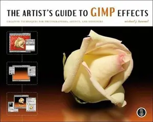 USED-The Artist's Guide to GIMP Effects: Creative Techniques for Photographers, Artists, and Designers by Michael J. Hammel (Paperback)