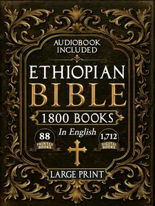 The Complete Restored Ethiopian Bible in English - LARGE PRINT: 88 Books of Ancient Scriptures, Sacred Apocrypha, and Ethiopian Liturgical Heritage with Exclusive Digital Bonuses (Annotated)Collection Gathers 88 Printed Books and over 1, 712 Additional Di