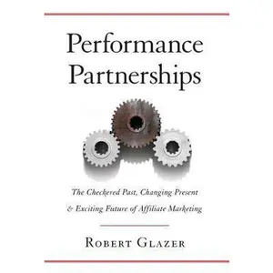 USED-Performance Partnerships: The Checkered Past, Changing Present and Exciting Future of Affiliate Marketing by Glazer, Robert (Hardcover)