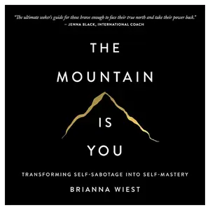 The Mountain Is You: Transforming Self-Sabotage into Self-Mastery