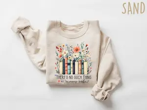 There Is No Such Thing As Too Many Books Sweatshirt, Floral Books Hoodie, Reading Book Lover Shirt, Librarian Shirt, Book Lover Gift