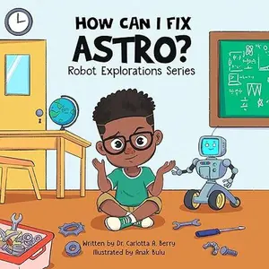 Astro Robot Explorations Children's Picture Books Series by Dr. Carlotta A. Berry - STEM Learning, Problem-Solving Adventures, Screen-Free for Kids, Screen-Free Picture Books