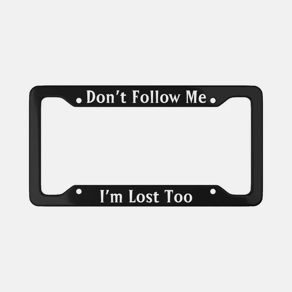 Funny Sarcastic Aluminum License Plate Frame, "Don't Follow Me"