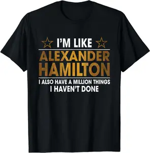 100% Cotton I'm Like Alexander Hamilton T-Shirt