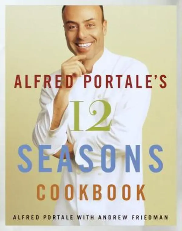 USED-Alfred Portale's Twelve Seasons Cookbook: A Month-by-Month Guide to the Best There is to Eat by Alfred Portale (Hardcover)