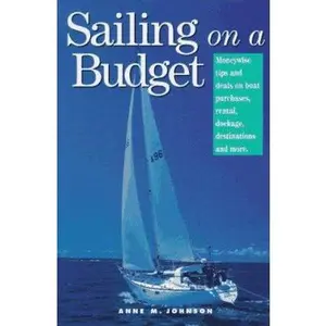 USED-Sailing on a Budget: Moneywise Tips and Deals on Boat Purchases, Rental, Dockage, Destinations, and More by Anne M. Johnson (Paperback)
