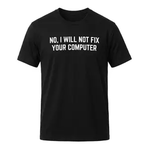 Funny "No, I can't fix your computer" quotes on a casual T-shirt | Funny IT geek, unisex nerdy T-shirt