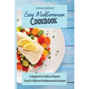 USED-Easy Mediterranean Cookbook: A Beginner's Guide to Prepare Easy & Delicious Mediterranean Recipes by Berlanti, Carmen (Paperback)