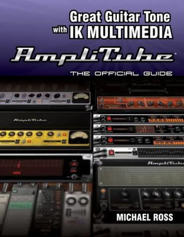 USED Book - Great Guitar Tone With IK Multimedia AmpliTube: The Official Guide by Michael Ross (Paperback) - english
