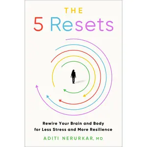 The 5 Resets: Rewire Your Brain and Body for Less Stress and More Resilience -- Aditi Nerurkar - Hardcover