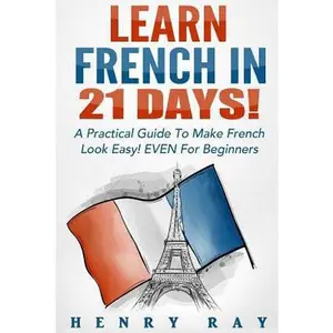 USED-French: Learn French In 21 DAYS! - A Practical Guide To Make French Look Easy! EVEN For Beginners by Ray, Henry (Paperback)
