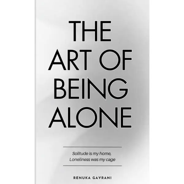 The Art of Being ALONE: Solitude Is My HOME, Loneliness Was My Cage Paperback Book