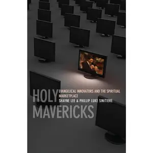 USED-Holy Mavericks: Evangelical Innovators and the Spiritual Marketplace by Sinitiere, Phillip Luke (Paperback)