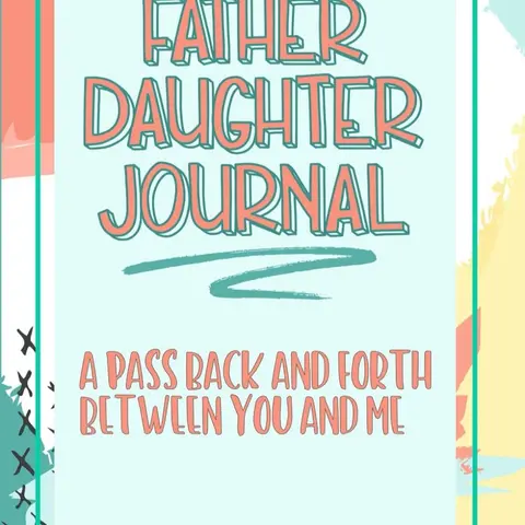 Father Daughter Journal Pass Back And Forth Between You and Me: A Fun No Stress Just Between Us Journal
