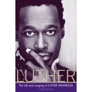 USED-Luther: The Life and Longing of Luther Vandross by Craig Seymour (Hardcover)