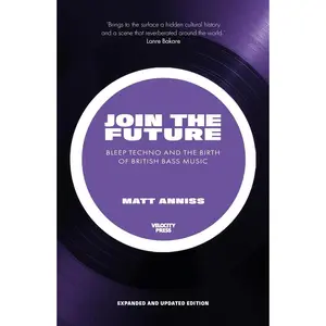 USED-Join the Future: Bleep Techno and the Birth of British Bass Music by Anniss, Matt (Paperback)