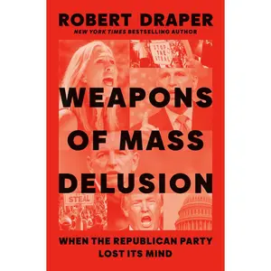 USED-Weapons of Mass Delusion: When the Republican Party Lost Its Mind by Draper, Robert (Hardcover)