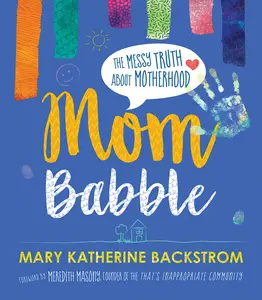 USED-Mom Babble: The Messy Truth about Motherhood by Backstrom, Mary Katherine (Hardcover)
