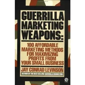 USED-Guerrilla Marketing Weapons: 100 Affordable Marketing Methods by Jay Conrad Levinson (Paperback)