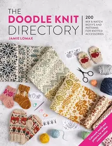 The Doodle Knit Directory: 200 Mix & Match Motifs and Patterns for Knitted Accessorie -- Jamie Lomax - Paperback
