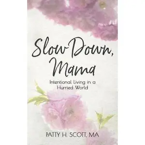USED-Slow Down, Mama: Intentional Living in a Hurried World by Scott, Patty H. (Paperback)