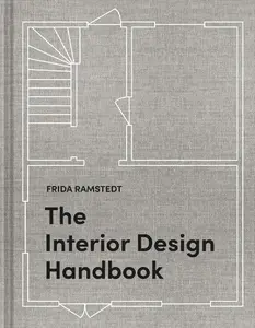 The Interior Design Handbook: Furnish, Decorate, and Style Your Space -- Frida Ramstedt - Hardcover