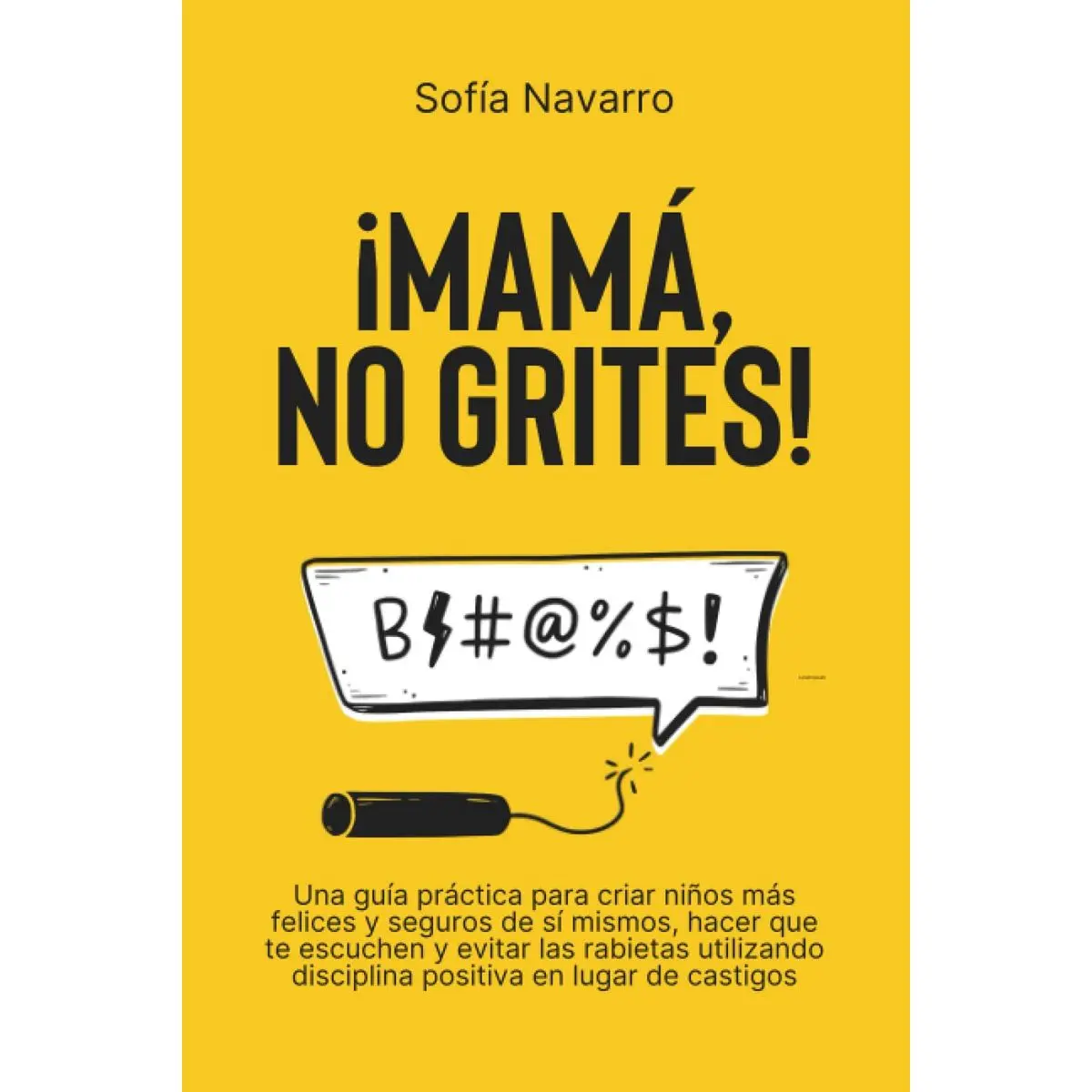 MAMÁ, NO GRITES: Una guía práctica para criar niños más felices y seguros de sí mismos, hacer que te escuchen y evitar las rabietas utilizando ... en lugar de castigos (Spanish Edition) Paperback – June 18, 2022