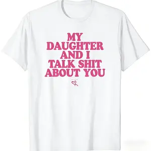 "My Daughter And I Talk Shit About You" Funny Mom Cotton T-Shirt