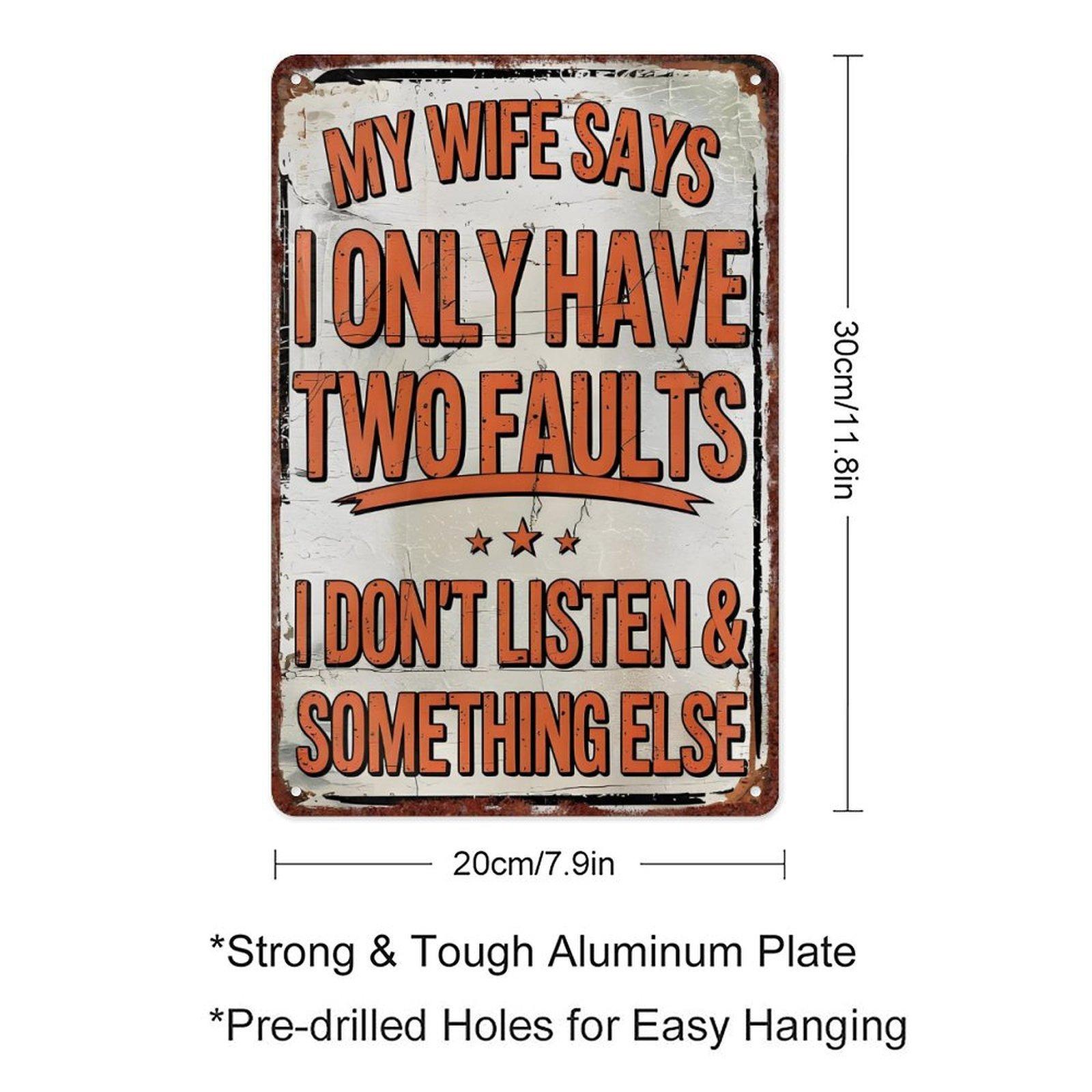 Funny "My Wife Says I Only Have Two Faults" Vintage Metal Tin Sign, 8"×12" (20×30cm) Humorous Man Cave Wall Decor, Perfect Gift for Husbands, Fathers, Home Bar Decor