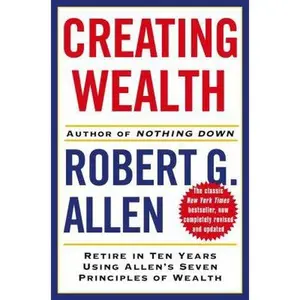 USED-Creating Wealth: Retire in Ten Years Using Allen's Seven Principles of Wealth, Revised and Updated by Robert G. Allen (Hardcover)