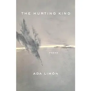 The Hurting Kind: Poems -- Ada Limón - Paperback
