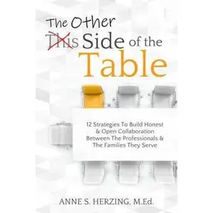 USED-The Other Side of the Table: 12 Strategies to Build Honest and Open Collaboration Between Professionals and the Families They Serve by Anne S. Herzing M.Ed. (Paperback)