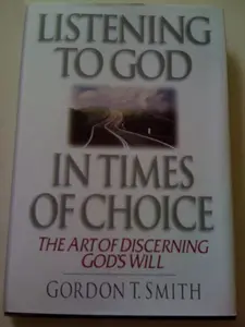 USED-Listening to God in Times of Choice by Gordon T. Smith (Hardcover)