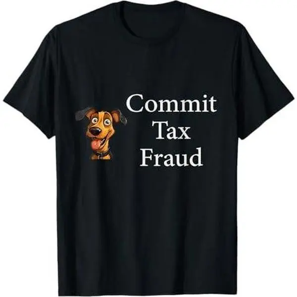 funny Commit Tax Fraud sarcastic tax dog for men and women T-Shirt