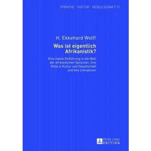 USED-Was ist eigentlich Afrikanistik?: Eine kleine Einfuehrung in die Welt der afrikanischen Sprachen, ihre Rolle in Kultur und Gesellschaft und ihre Liter by Wolff, H. Ekkehard (Hardcover)