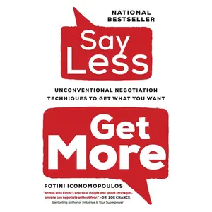 Say Less,: Unconventional Negotiation Techniques to Get What You Want Paperback – August 23, 2022