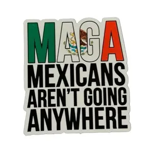 MAGA — Mexicans Aren't Going Anywhere 1 Car Sticker