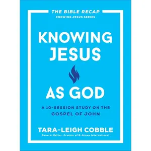 Knowing Jesus as God: A 10-Session Bible Study on the Gospel of John―For Individual or Group Study ―Includes Daily Readings, Teachings, Questions
