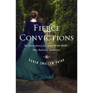 Fierce Convictions: The Extraordinary Life of Hannah More: Poet, Reformer, Abolitionist by Karen Swallow Prior||Eric Metaxas [Paperback Book]