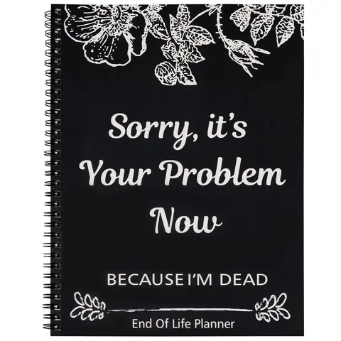 Sorry, It’s Your Problem Now, Because I'm Dead, End of Life Planner Organizer Notebook Death Binder Organizer Kit Document Organizer End of Life Planning Workbook Paperback for Possessions Affairs
