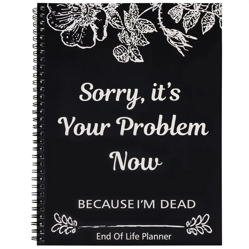 Sorry, It’s Your Problem Now, Because I'm Dead, End of Life Planner Organizer Notebook Death Binder Organizer Kit Document Organizer End of Life Planning Workbook Paperback for Possessions Affairs