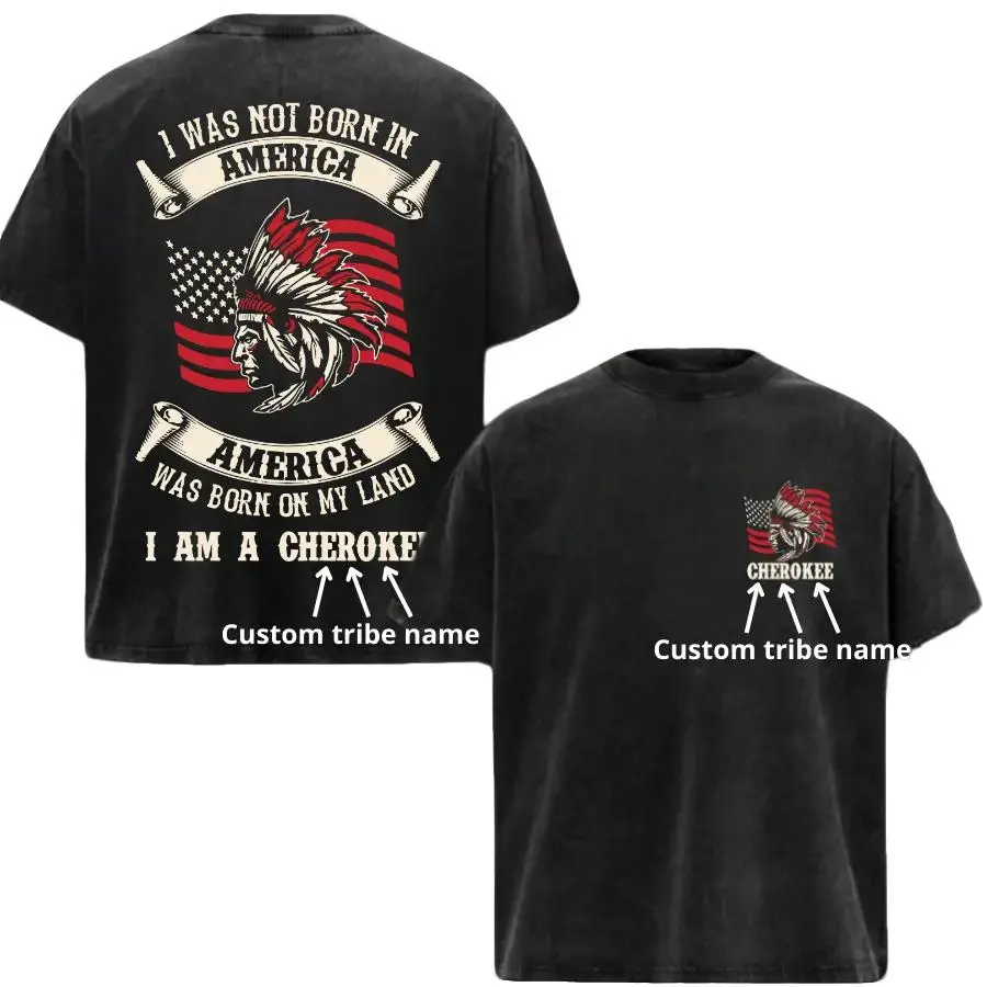 Custom Tribe Name Tee, Custom Native Pride T-Shirt – I Was Not Born in America, America Was Born on My Land, Graphic tee, Fashion Cotton, Streetwear, Full Colors, For Men, For Women